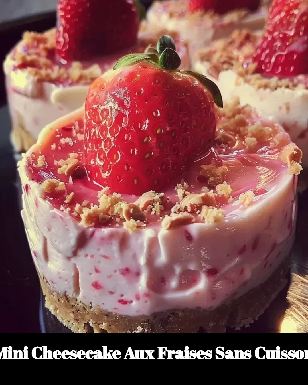 Mini cheesecake aux fraises sans cuisson, recette rapide et délicieuse.