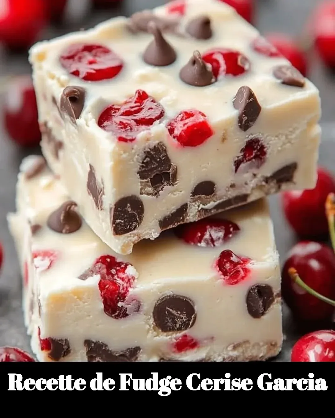 Recette de Fudge Cerise Garcia délicieuse et facile à préparer