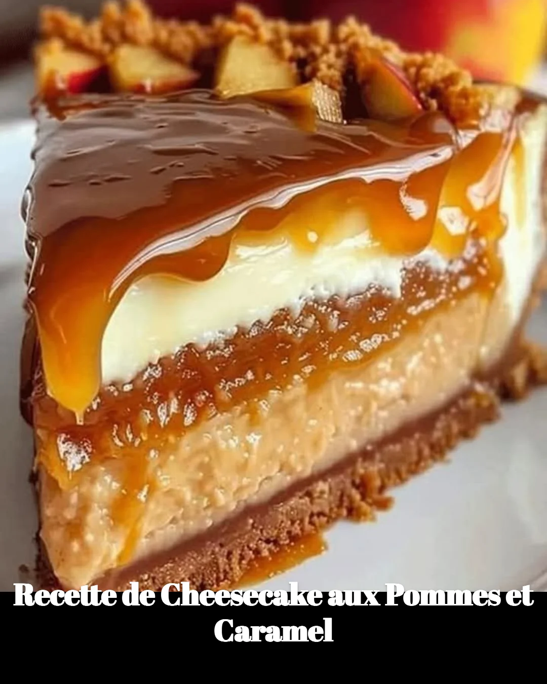 Cheesecake aux pommes et caramel décoré de tranches de pomme